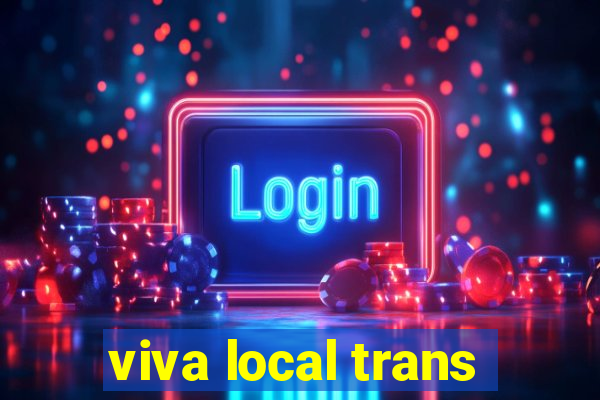 viva local trans